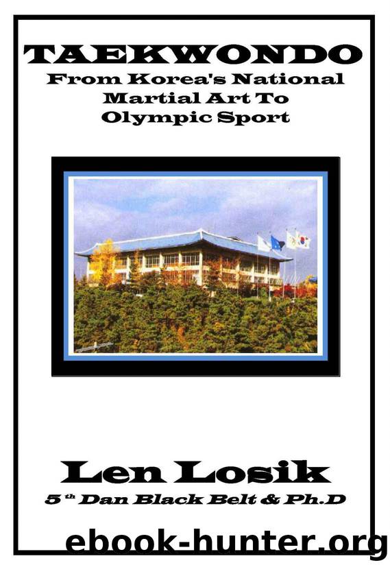 TAEKWONDO from Korea's National Martial Art to Olympic Sport: How Taekwondo Helped to Unite a Country by Losik Ph.D Len