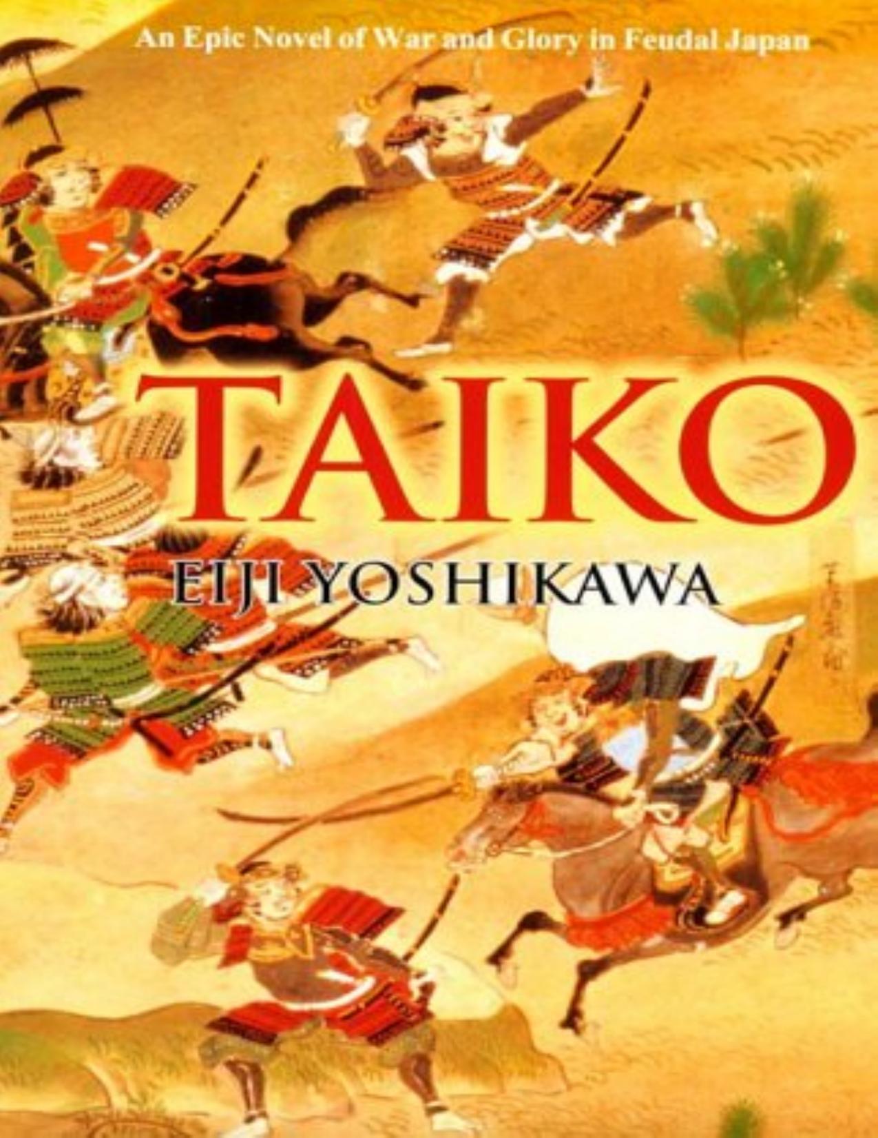TAIKO: AN EPIC NOVEL OF WAR AND GLORY IN FEUDAL JAPAN by Eiji Yoshikawa
