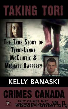 TAKING TORI: The True Story of Terri-Lynne McClintic and Michael Rafferty (Crimes Canada: True Crimes That Shocked the Nation Book 13) by Kelly Banaski & Parker RJ & Vronsky Peter