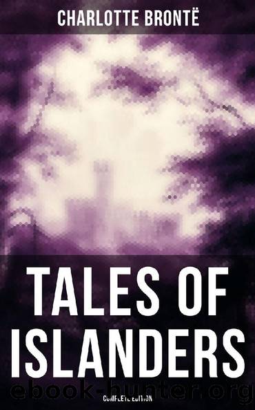 TALES OF ISLANDERS (Complete Edition) by Charlotte Brontë