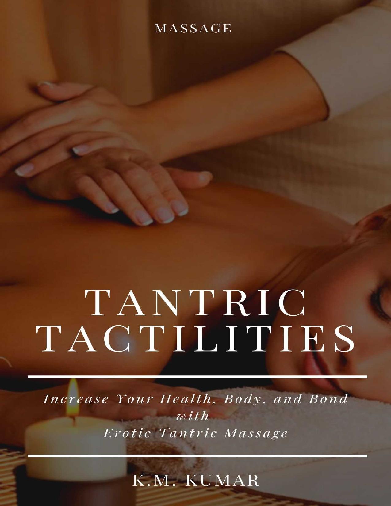 TANTRIC TACTILITIES: Increase Your Health, Body, and Bond with Erotic Tantric Massage by K.M. KUMAR