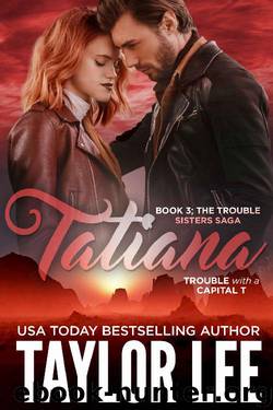 TATIANA (The Trouble Sisters Saga Book 3) by Taylor Lee
