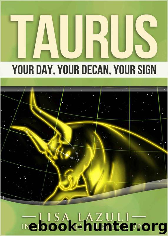TAURUS: Your Day, Your Decan, Your Sign: With 2015 Predictions by Lisa Lazuli