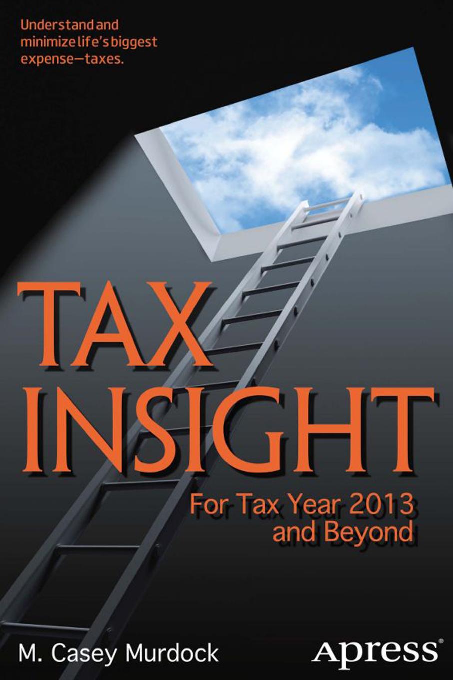 TAX INSIGHT: FOR TAX YEAR 2013 AND BEYOND by M. Casey Murdock (auth.)