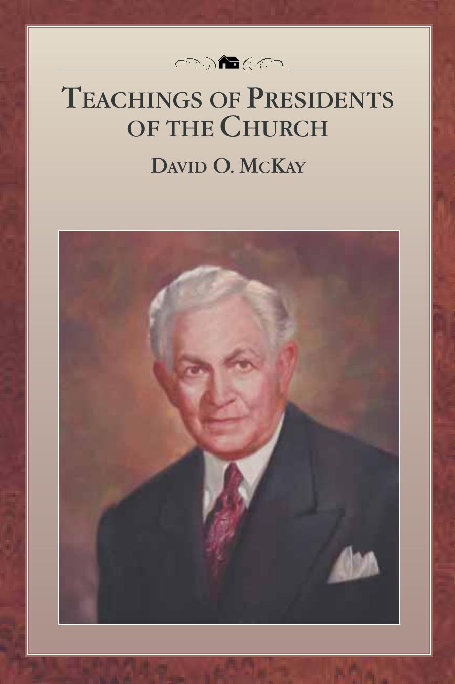 TEACHINGS OF PRESIDENTS OF THE CHURCH: DAVID O. McKAY by Published by The Church of Jesus Christ of Latter-day Saints