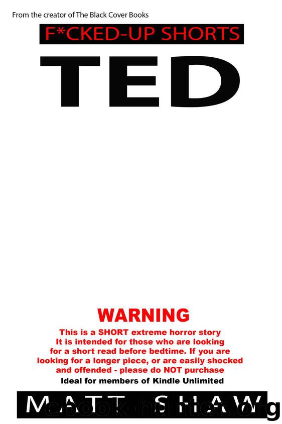 TED: An Extreme Horror SHORT STORY by Shaw Matt