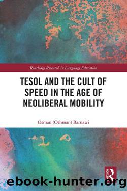 TESOL and the Cult of Speed in the Age of Neoliberal Mobility (Routledge Research in Language Education) by Osman Z. Barnawi