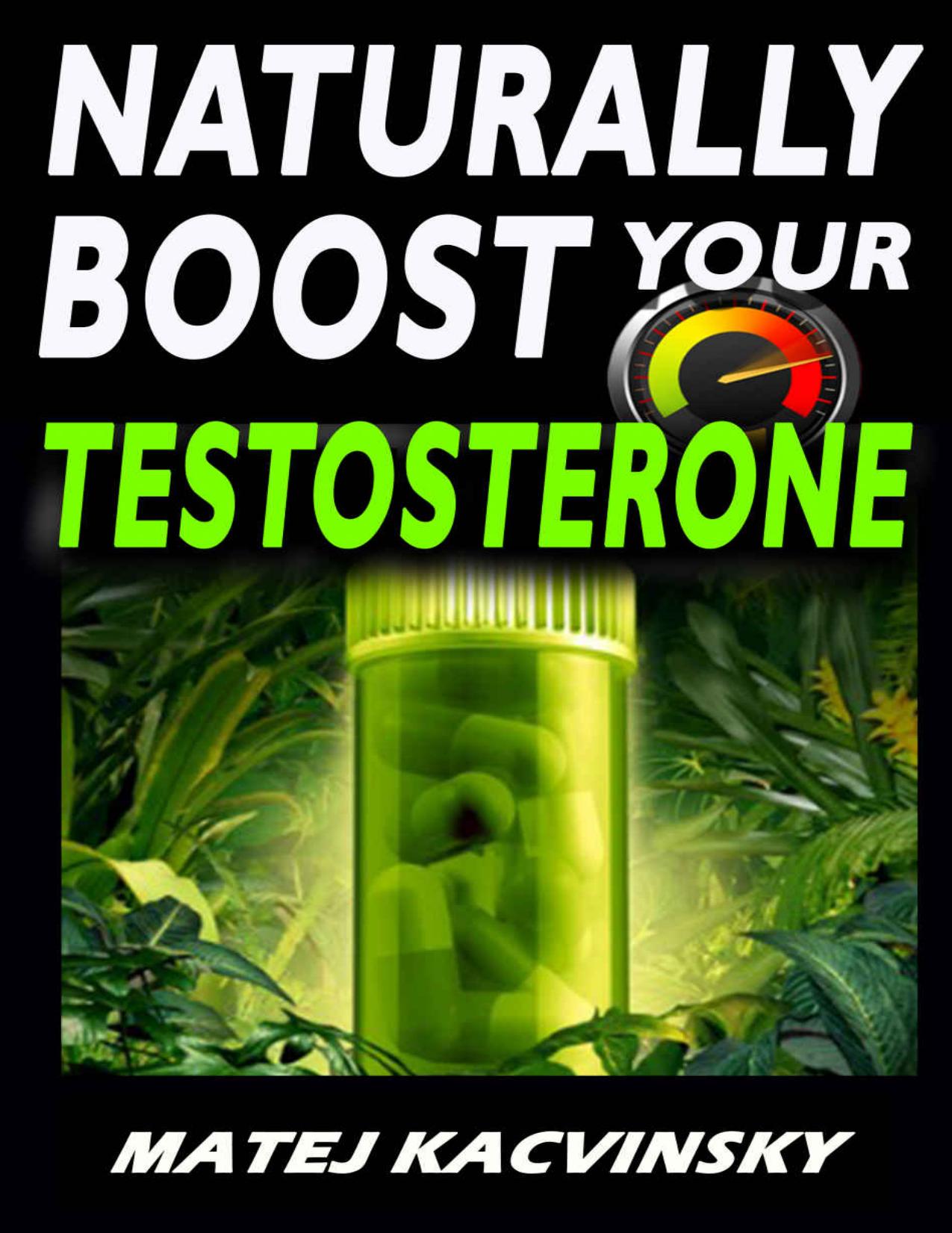 TESTOSTERONE: Naturally BOOST Your Testosterone: Best Natural Testosterone Booster Guide for Testosterone and Libido Boosting, Fat Loss and Muscle Gain in more than 22 Direct and Practical Methods by Matej Kacvinsky