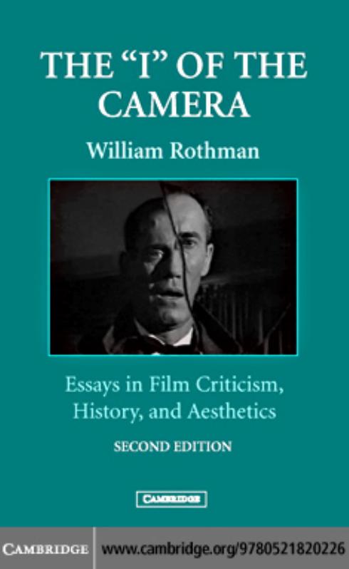 THE âIâ OF THE CAMERA: Essays in Film Criticism, History, and Aesthetics, second edition by WILLIAM ROTHMAN