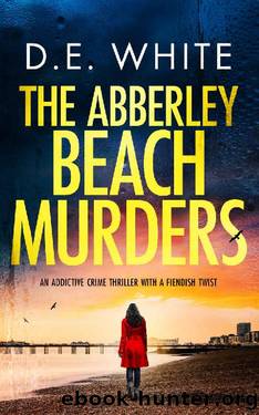 THE ABBERLEY BEACH MURDERS an addictive crime thriller with a fiendish twist (Detective Dove Milson Book 3) by D. E. WHITE