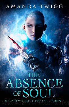 THE ABSENCE OF SOUL (SOCIETY'S SOUL Book 1) by Amanda Twigg