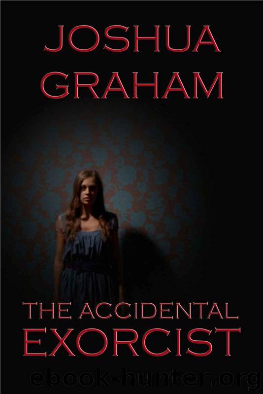 THE ACCIDENTAL EXORCIST by Graham Joshua