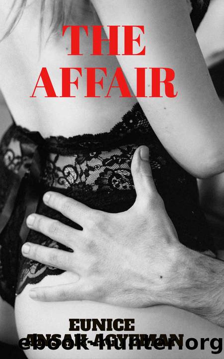 THE AFFAIR by EUNICE ANSAH-AGYEMAN