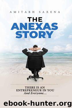 THE ANEXAS STORY: There Is An Entrepreneur In You And Everyone… by Amitabh Saxena