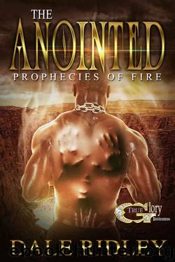 THE ANOINTED: PROPHECIES OF FIRE by Dale Ridley