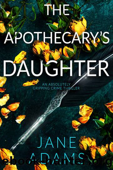 THE APOTHECARYâS DAUGHTER an absolutely gripping crime thriller that will take your breath away by JANE ADAMS
