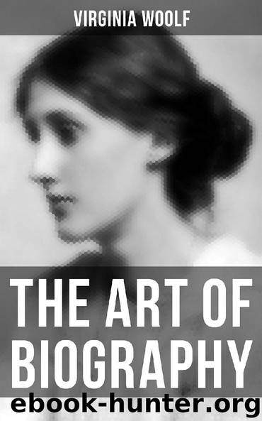 THE ART OF BIOGRAPHY by Virginia Woolf