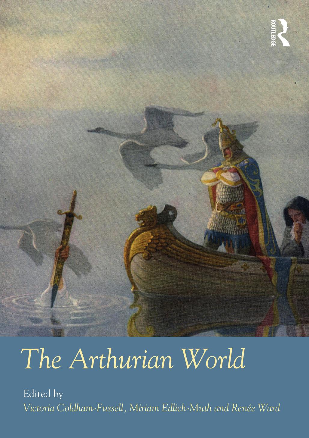 THE ARTHURIAN WORLD by Victoria Coldham-Fussell & Miriam Edlich-Muth & Renée Ward