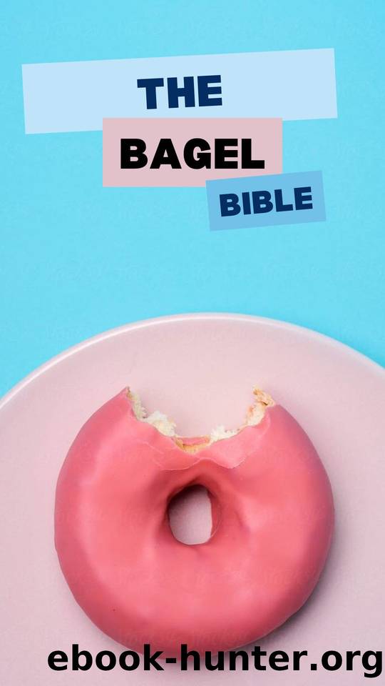 THE BAGEL BIBLE: A Comprehensive Guide to Making and Enjoying Bagels at Home by C.A GILBERT