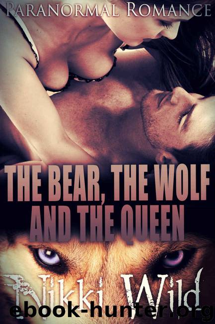 THE BEAR, THE WOLF, AND THE QUEEN (Paranormal Menage Steamy Shifter Werebear And Werewolf Romance) by Nikki Wild