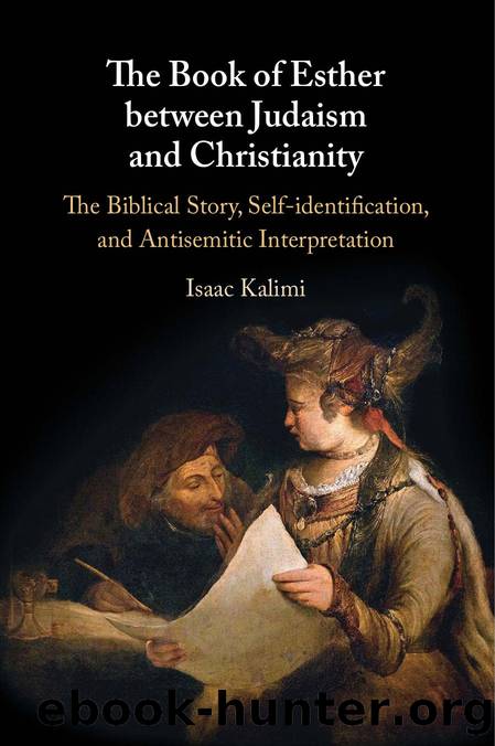 THE BOOK OF ESTHER BETWEEN JUDAISM AND CHRISTIANITY: The Biblical Story, Self-Identification, and Antisemitic Interpretation by ISAAC KALIMI