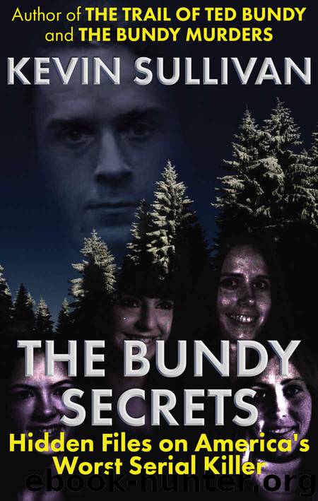THE BUNDY SECRETS: Hidden Files On America's Worst Serial Killer by Kevin Sullivan