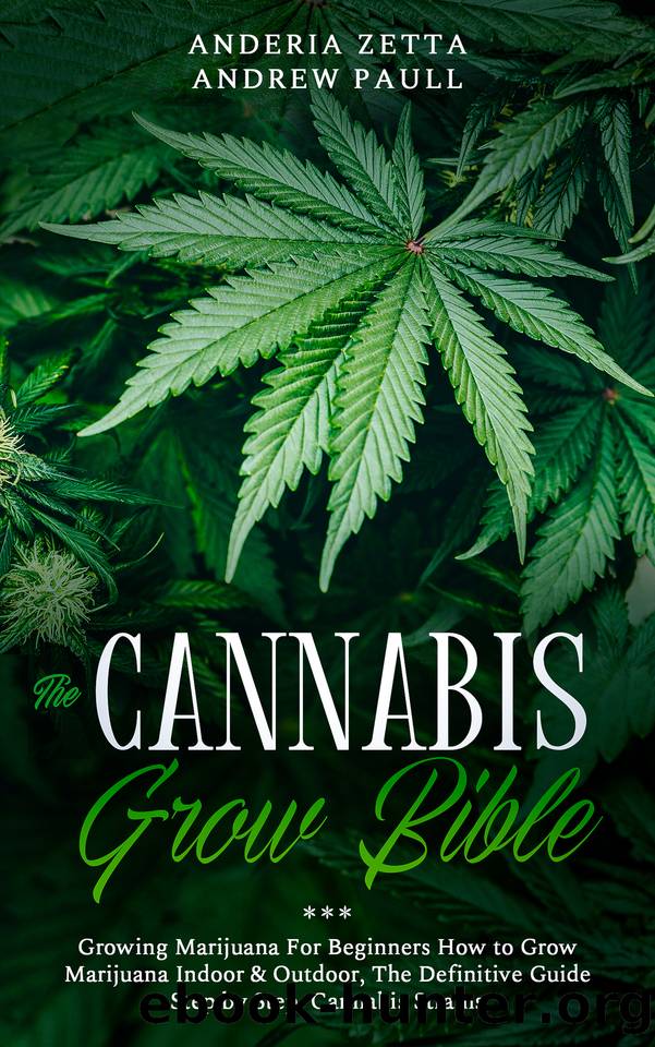 THE CANNABIS GROW BIBLE: Growing Marijuana For Beginners How to Grow Marijuana Indoor & Outdoor, The Definitive Guide - Step by Step, Cannabis Strains by ANDREW PAULL ANDERIA ZETTA