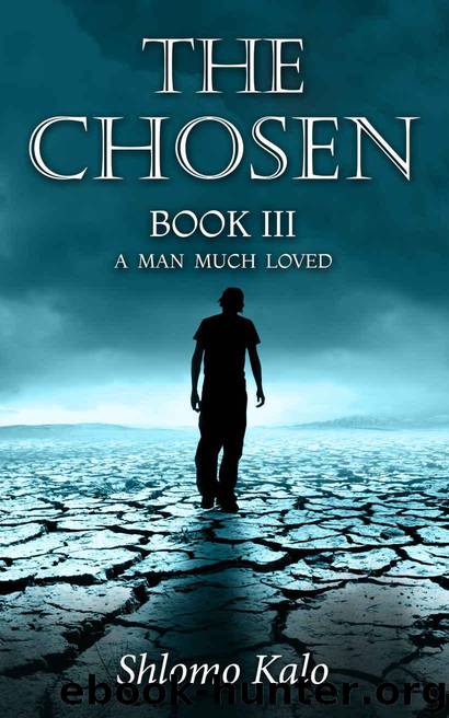 THE CHOSEN: A Man Much Loved: Historical Fiction (The Chosen Trilogy Book 3) by Kalo Shlomo