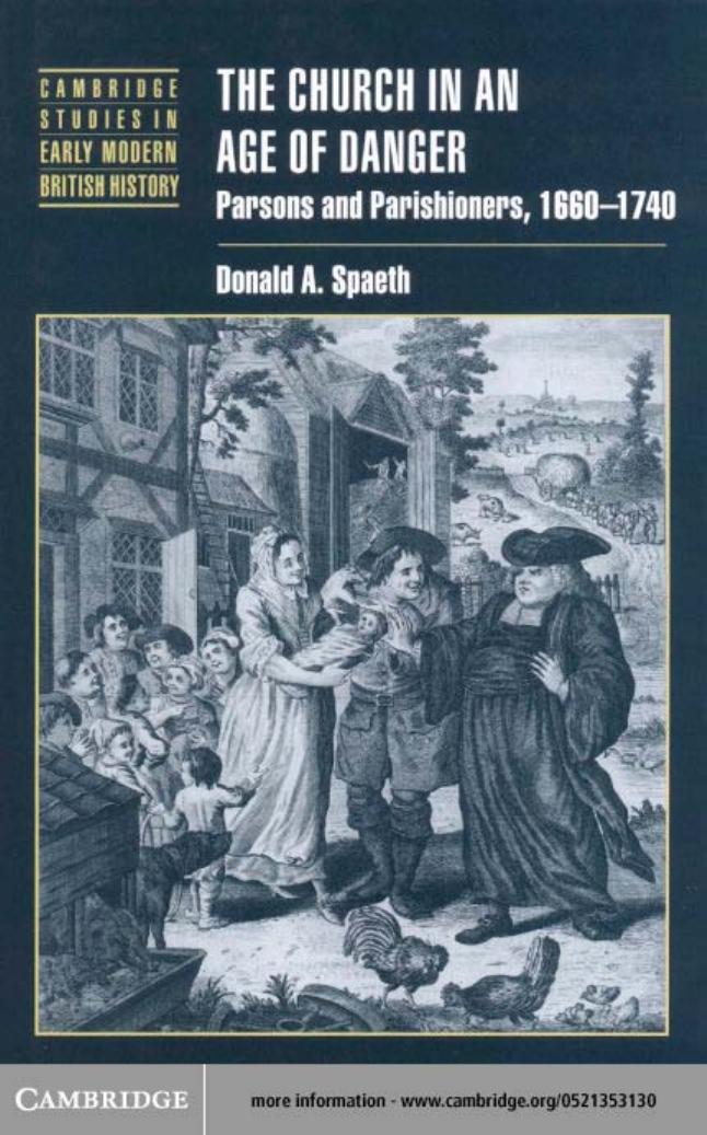 THE CHURCH IN AN AGE OF DANGER: Parsons and Parishioners, 1660-1740 by DONALD A.SPAETH