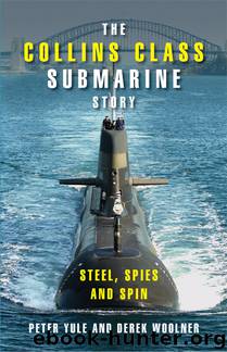 THE COLLINS CLASS SUBMARINE STORY by Peter Yule & Derek Woolner & Peter Yule & Derek Woolner