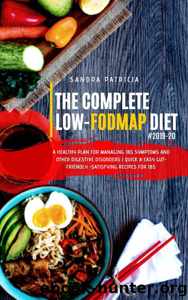THE COMPLETE LOW-FODMAP DIET #2019-20: A Healthy Plan for Managing IBS Symptoms and Other Digestive Disorders | Quick & Easy Gut-Friendly -Satisfying Recipes for IBS. by PATRICIA SANDRA