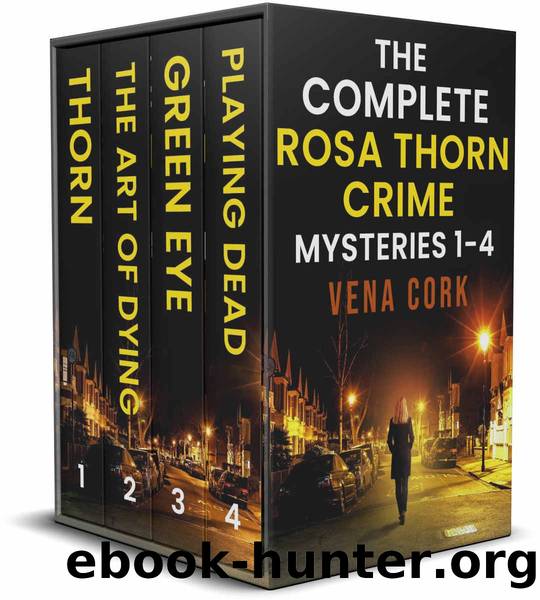 THE COMPLETE ROSA THORN CRIME MYSTERIES BOOKS 1-4 a gripping, breathlessly twisty British crime series by Cork Vena