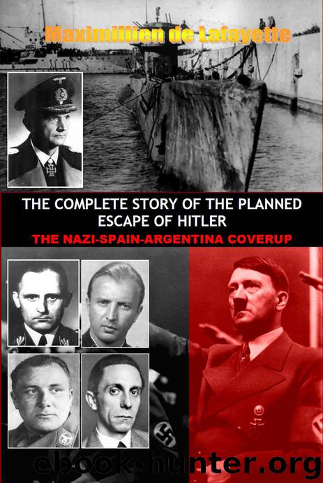 THE COMPLETE STORY OF THE PLANNED ESCAPE OF HITLER: THE NAZI-SPAIN-ARGENTINA COVERUP by de Lafayette Maximillien