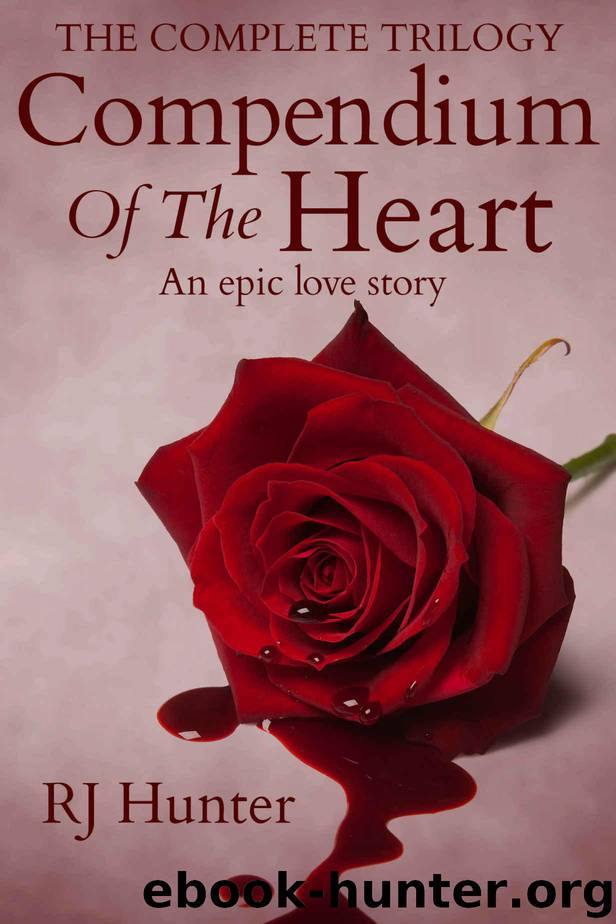 THE COMPLETE TRILOGY, COMPENDIUM OF THE HEART: An epic love story by Hunter RJ