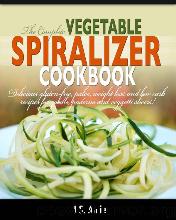 THE COMPLETE VEGETABLE SPIRALIZER COOKBOOK: Delicious Gluten-Free, Paleo, Weight Loss and Low Carb Recipes For Zoodle, Paderno and Veggetti Slicers! (Spiral Vegetable Series Book 3) by Amie J.S