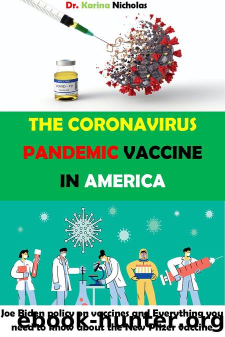 THE CORONAVIRUS PANDEMIC VACCINE IN AMERICA: Joe Biden policy on vaccines and Everything you need to know about the New Pfizer vaccine by Nicholas Dr. karina