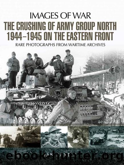 THE CRUSHING OF ARMY GROUP NORTH 1944 â 1945 by Baxter Ian