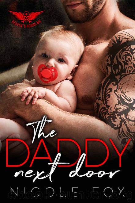 THE DADDY NEXT DOOR: A Dark Bad Boy Baby Romance (Heaven’s Horns MC) by Nicole Fox