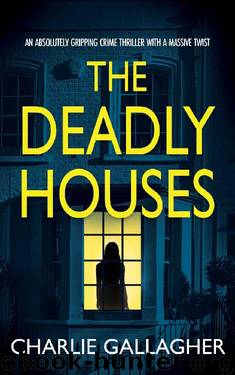 THE DEADLY HOUSES an absolutely gripping crime thriller with a massive twist (Detective Maddie Ives Book 6) by CHARLIE GALLAGHER