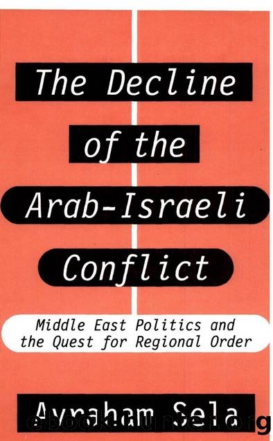THE DECLINE OF THE ARAB-ISRAELI CONFLICT: MIDDLE EAST POLITICS AND THE QUEST FOR REGIONAL ORDER by AVRAHAM SELA