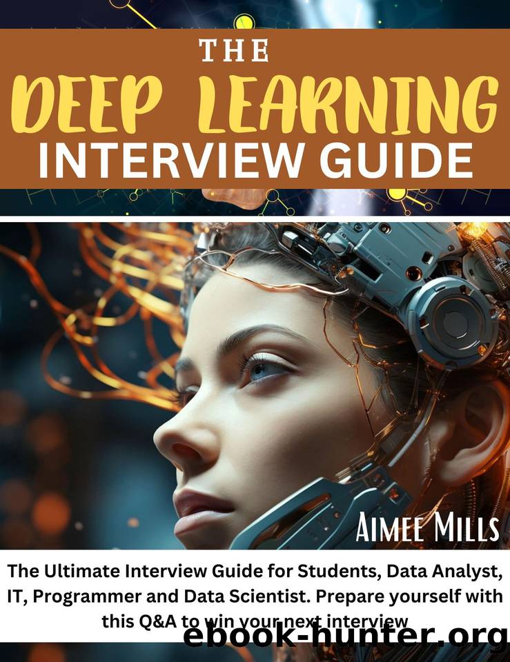THE DEEP LEARNING INTERVIEW GUIDE: The Ultimate Interview Guide for Students, Data Analyst, IT, Programmer and Data Scientist. Prepare yourself with this ... to win your next interview. Do it Yourself by Mills Aimee