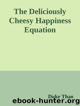 THE DELICIOUSLY CHEESY HAPPINESS EQUATION by DUKE THAO