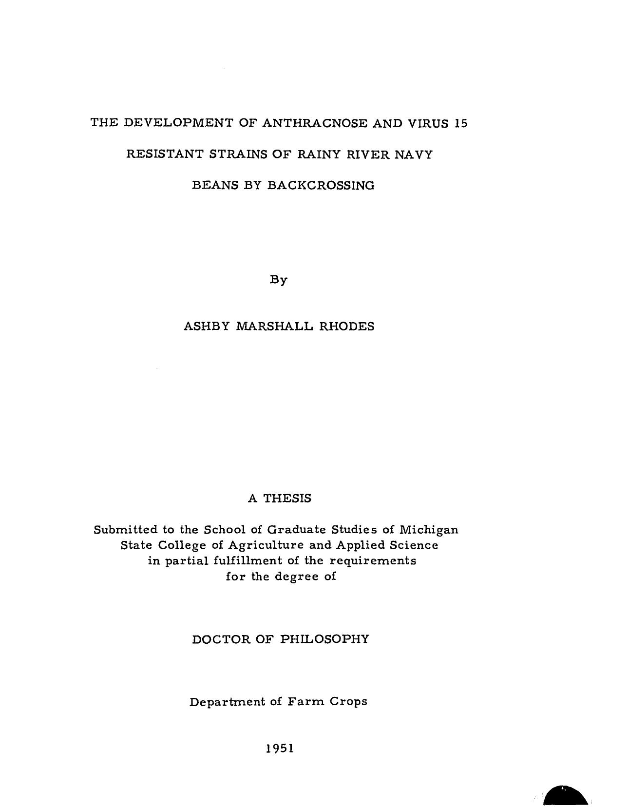 THE DEVELOPMENT OF ANTHRACNOSE AND VIRUS-15 RESISTANT STRAINS OF RAINY RIVER NAVY BEANS BY BACKCROSSING by RHODES ASHBY MARSHALL