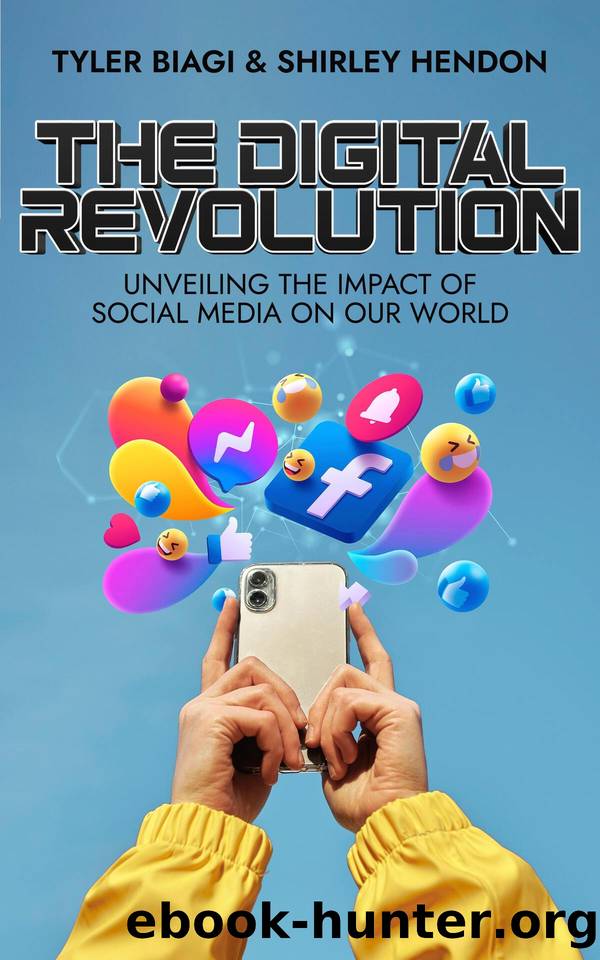 THE DIGITAL-REVOLUTION: Unveiling the Impact of Social Media on Our World. by Hendon B.Sc. Shirley & Biagi Ph.D. Tyler