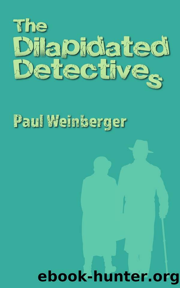 THE DILAPIDATED DETECTIVES (Warning: contains jeopardy, treachery and comedy) by Paul Weinberger
