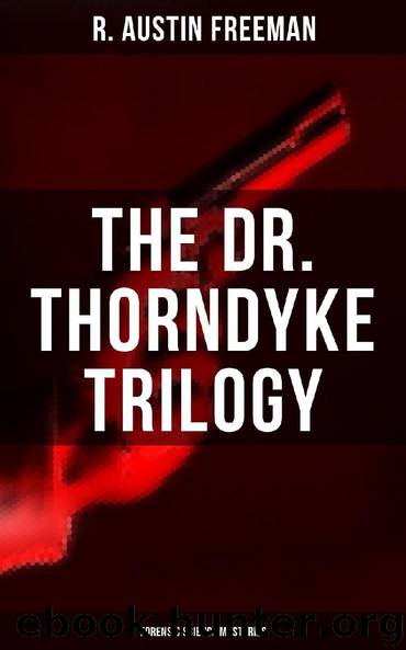 THE DR. THORNDYKE TRILOGY (Forensic Science Mysteries) by R. Austin Freeman