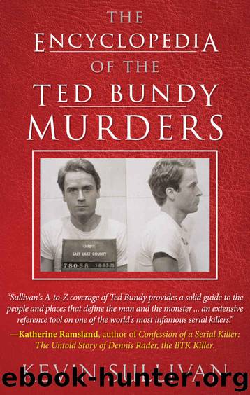 THE ENCYCLOPEDIA OF THE TED BUNDY MURDERS by Kevin Sullivan