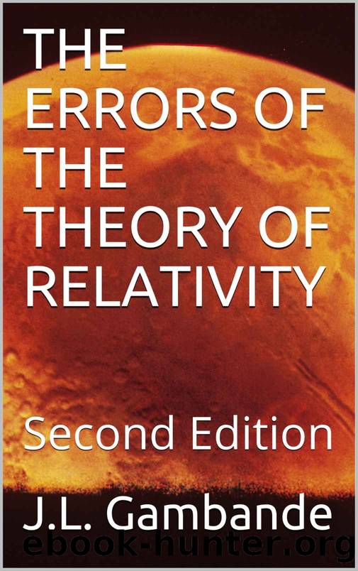 THE ERRORS OF THE THEORY OF RELATIVITY : Second Edition by J.L. Gambande
