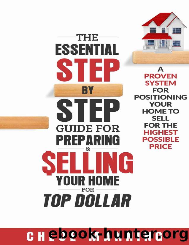 THE ESSENTIAL STEP-BY-STEP GUIDE FOR PREPARING & SELLING YOUR HOME FOR TOP DOLLAR by Manning Chloe