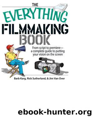 THE EVERYTHING® FILMMAKING BOOK by Barb Karg Jim Van Over & Rick Sutherland;